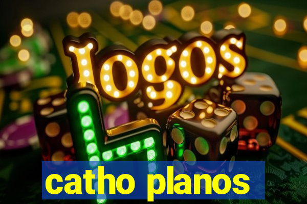 catho planos